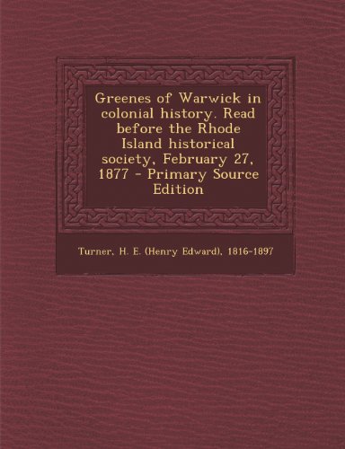 9781289799007: Greenes of Warwick in colonial history. Read before the Rhode Island historical society, February 27, 1877