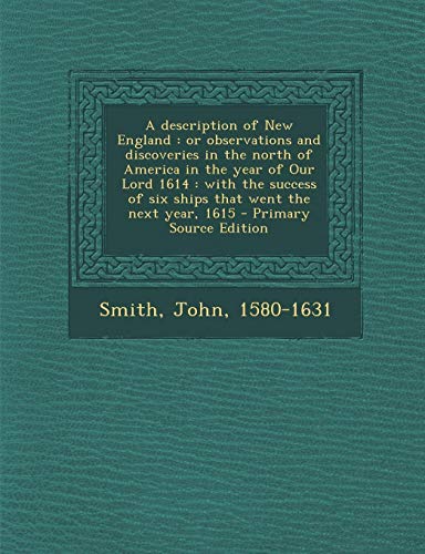 9781289799083: A description of New England: or observations and discoveries in the north of America in the year of Our Lord 1614 : with the success of six ships ... the next year, 1615 - Primary Source Edition