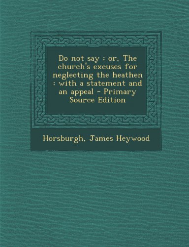 9781289804756: Do not say: or, The church's excuses for neglecting the heathen : with a statement and an appeal