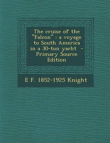 9781289815127: The Cruise of the Falcon: A Voyage to South America in a 30-Ton Yacht - Primary Source Edition