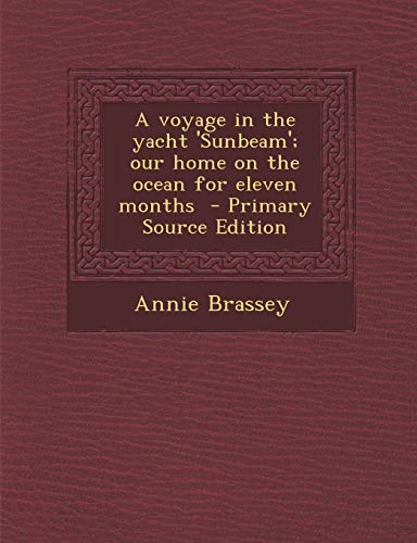 9781289817145: Voyage in the Yacht 'Sunbeam'; Our Home on the Ocean for Eleven Months