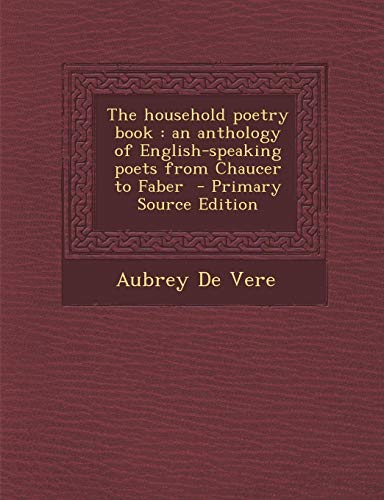 9781289823733: The household poetry book: an anthology of English-speaking poets from Chaucer to Faber