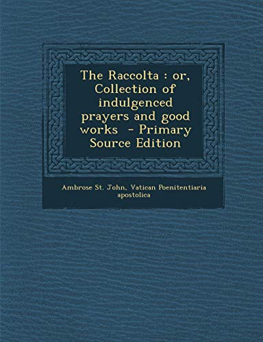 9781289834739: The Raccolta: or, Collection of indulgenced prayers and good works