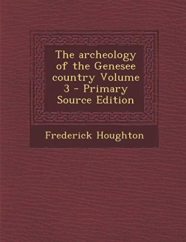 9781289836849: The archeology of the Genesee country Volume 3