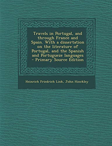 9781289841881: Travels in Portugal, and through France and Spain. With a dissertation on the literature of Portugal, and the Spanish and Portugueze languages