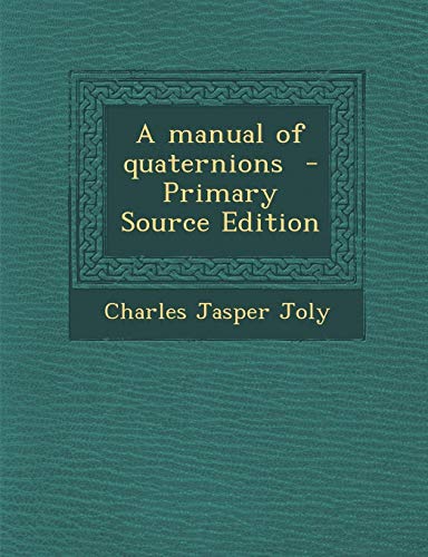 9781289846060: A Manual of Quaternions