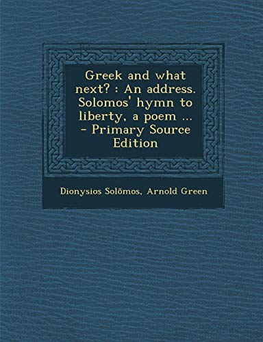 9781289849559: Greek and What Next?: An Address. Solomos' Hymn to Liberty, a Poem ...