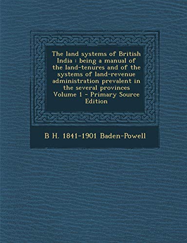 9781289851248: The Land Systems of British India: Being a Manual of the Land-Tenures and of the Systems of Land-Revenue Administration Prevalent in the Several Provinces Volume 1