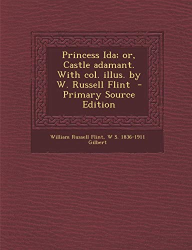 9781289851705: Princess Ida; Or, Castle Adamant. with Col. Illus. by W. Russell Flint