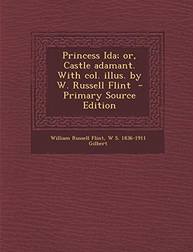 9781289851705: Princess Ida; or, Castle adamant. With col. illus. by W. Russell Flint