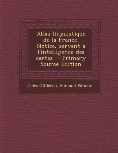 9781289857042: Atlas Linguistique de La France. Notice, Servant A L'Intelligence Des Cartes (Primary Source)