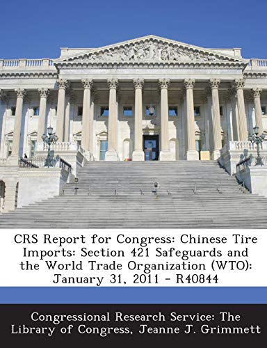 Beispielbild fr Crs Report for Congress: Chinese Tire Imports: Section 421 Safeguards and the World Trade Organization (Wto): January 31, 2011 - R40844 zum Verkauf von Buchpark