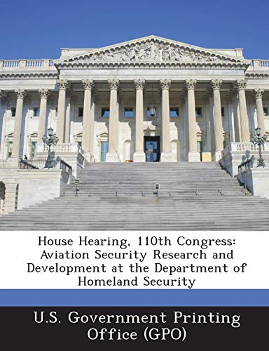 Beispielbild fr House Hearing, 110th Congress: Aviation Security Research and Development at the Department of Homeland Security zum Verkauf von Lucky's Textbooks