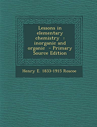 9781289867522: Lessons in Elementary Chemistry: Inorganic and Organic