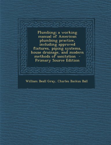 9781289868048: Plumbing; A Working Manual of American Plumbing Practice, Including Approved Fixtures, Piping Systems, House Drainage, and Modern Methods of Sanitatio