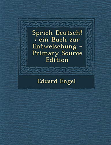 9781289871789: Sprich Deutsch!: Ein Buch Zur Entwelschung - Primary Source Edition