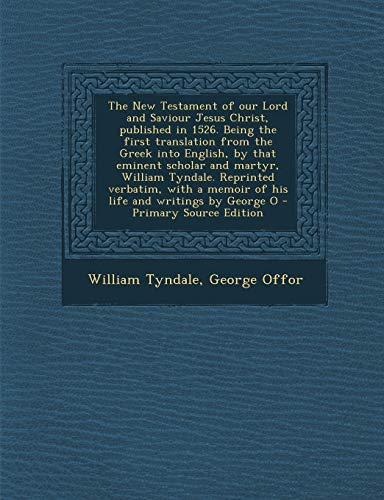 9781289884284: The New Testament of Our Lord and Saviour Jesus Christ, Published in 1526. Being the First Translation from the Greek Into English, by That Eminent Sc