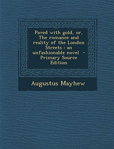 9781289890902: Paved with Gold, Or, the Romance and Reality of the London Streets: An Unfashionable Novel