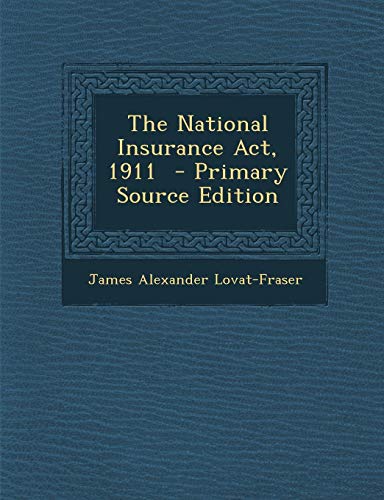 9781289892456: The National Insurance ACT, 1911 - Primary Source Edition