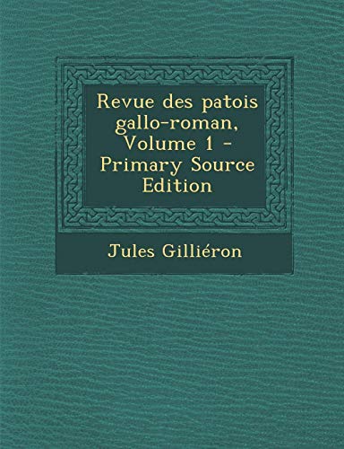 9781289896928: Revue Des Patois Gallo-Roman, Volume 1