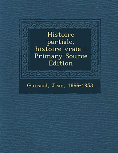 9781289897130: Histoire partiale, histoire vraie