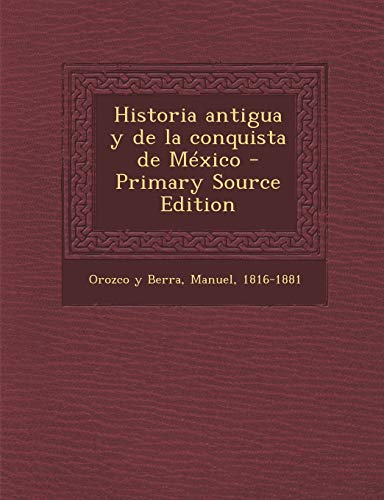 9781289897215: Historia Antigua y de La Conquista de Mexico (Primary Source)