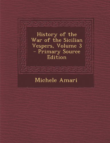 9781289905279: History of the War of the Sicilian Vespers, Volume 3 - Primary Source Edition