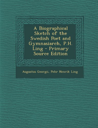 9781289905910: A Biographical Sketch of the Swedish Poet and Gymnasiarch, P.H. Ling