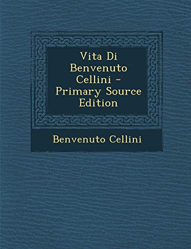 9781289908782: Vita Di Benvenuto Cellini