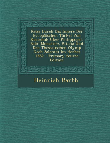 9781289910815: Reise Durch Das Innere Der Europaischen Turkei Von Rustchuk Uber Philippopel, Rilo (Monastir), Bitolia Und Den Thessalischen Olymp Nach Saloniki Im He