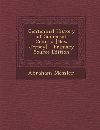 9781289914837: Centennial History of Somerset County [New Jersey]