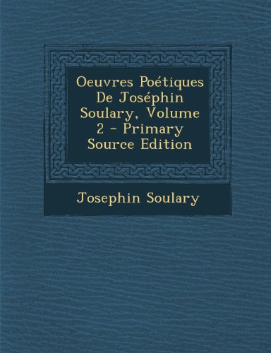 9781289922429: Oeuvres Poetiques de Josephin Soulary, Volume 2 (French Edition)