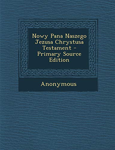 9781289923365: Nowy Pana Naszego Jezusa Chrystusa Testament - Primary Source Edition