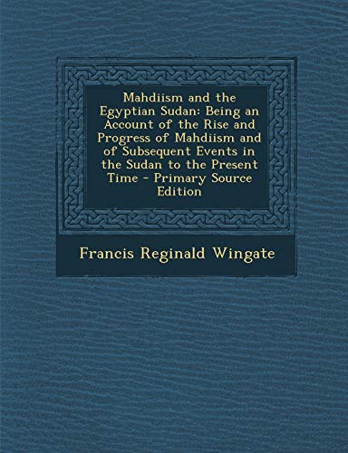 9781289923587: Mahdiism and the Egyptian Sudan: Being an Account of the Rise and Progress of Mahdiism and of Subsequent Events in the Sudan to the Present Time - Pri
