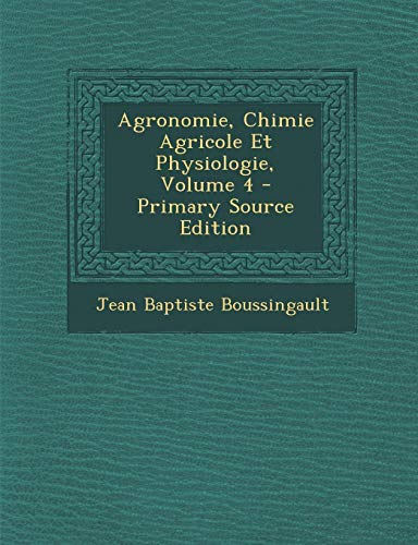 9781289927813: Agronomie, Chimie Agricole Et Physiologie, Volume 4