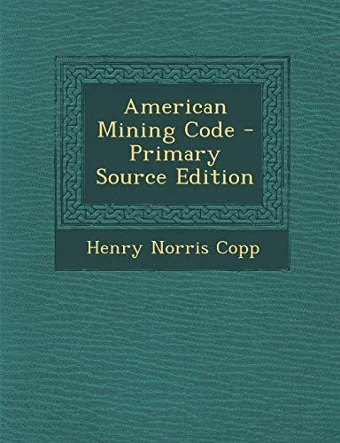 9781289929817: American Mining Code - Primary Source Edition
