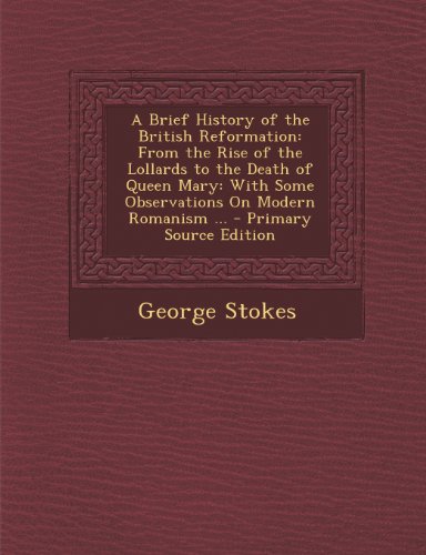 9781289933050: A Brief History of the British Reformation: From the Rise of the Lollards to the Death of Queen Mary: With Some Observations on Modern Romanism ... -
