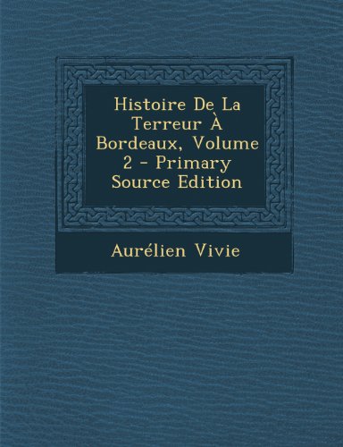 9781289939472: Histoire de La Terreur a Bordeaux, Volume 2