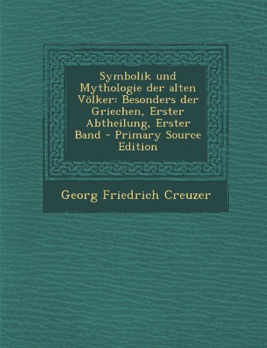 9781289942021: Symbolik Und Mythologie Der Alten Volker: Besonders Der Griechen, Erster Abtheilung, Erster Band - Primary Source Edition