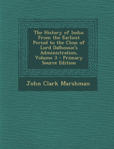 9781289943479: History of India: From the Earliest Period to the Close of Lord Dalhousie's Administration, Volume 3