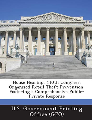 Beispielbild fr House Hearing, 110th Congress: Organized Retail Theft Prevention: Fostering a Comprehensive Public-Private Response zum Verkauf von Lucky's Textbooks