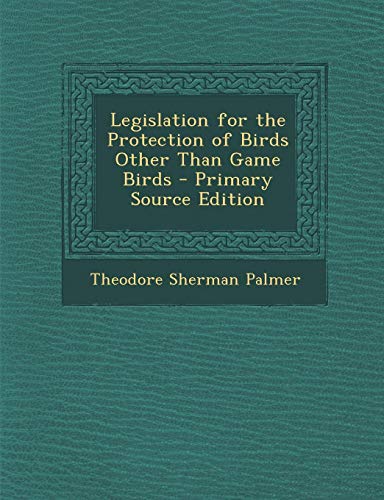 9781289954567: Legislation for the Protection of Birds Other Than Game Birds - Primary Source Edition