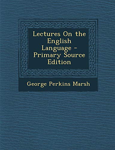 9781289957940: Lectures on the English Language