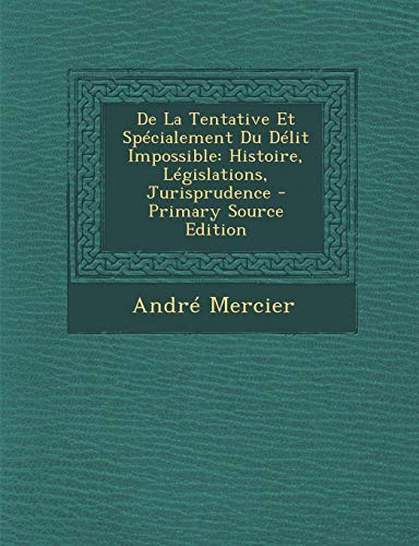 9781289963408: de La Tentative Et Specialement Du Delit Impossible: Histoire, Legislations, Jurisprudence