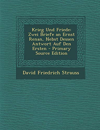 9781289966843: Krieg Und Friede: Zwei Briefe an Ernst Renan, Nebst Dessen Antwort Auf Den Ersten