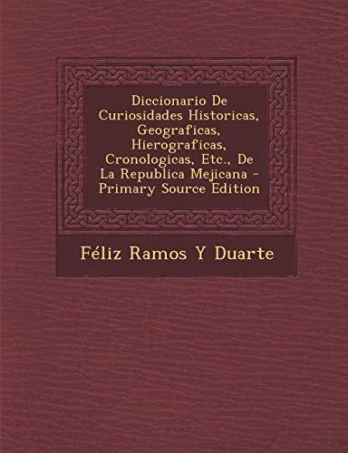 9781289968021: Diccionario de Curiosidades Historicas, Geograficas, Hierograficas, Cronologicas, Etc., de La Republica Mejicana