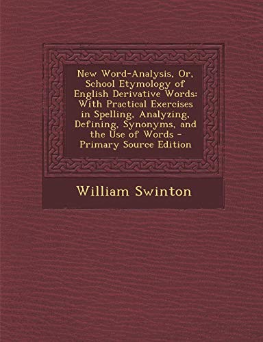 9781289972080: New Word-Analysis, Or, School Etymology of English Derivative Words: With Practical Exercises in Spelling, Analyzing, Defining, Synonyms, and the Use