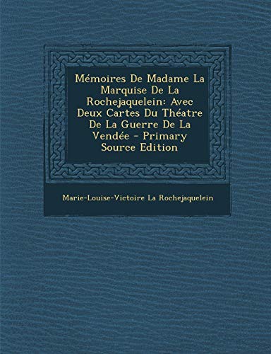 9781289972424: Memoires de Madame La Marquise de La Rochejaquelein: Avec Deux Cartes Du Theatre de La Guerre de La Vendee