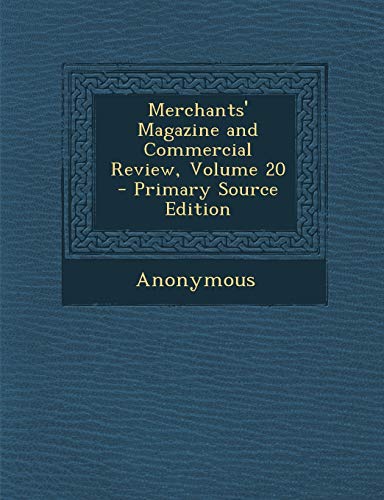 9781289984052: Merchants' Magazine and Commercial Review, Volume 20