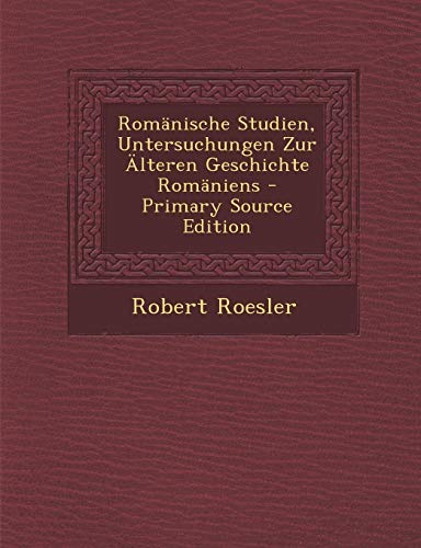 9781289994778: Romnische Studien, Untersuchungen Zur lteren Geschichte Romniens
